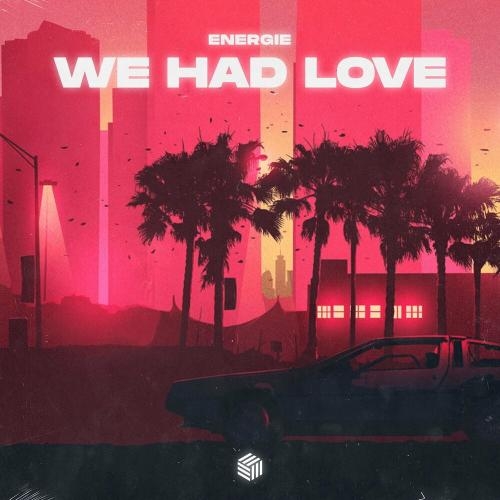 We Had Love - Energie