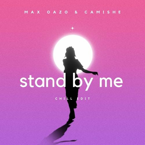 Stand By Me (Chill Edit) - Max Oazo feat. Camishe