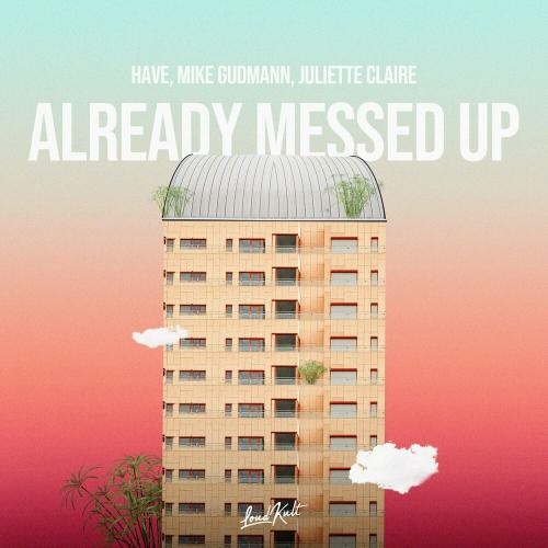 Already Messed Up - Have, Mike Gudmann & Juliette Claire