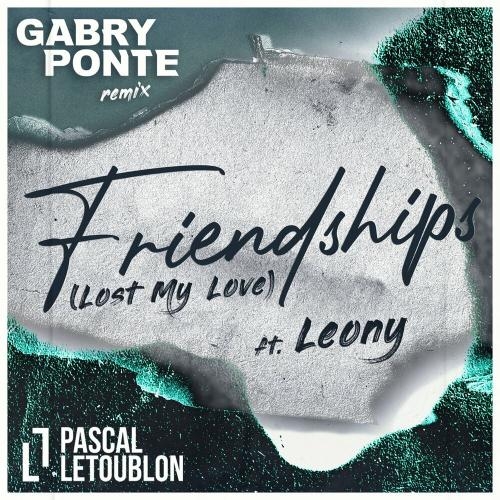 Friendships (Lost My Love) (Gabry Ponte Remix) - Pascal Letoublon feat. Leony