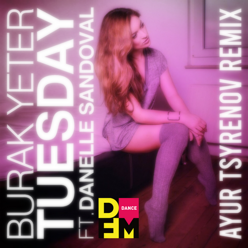 Tuesday (Ayur Tsyrenov DFM Remix) - Burak Yeter feat. Danelle Sandoval