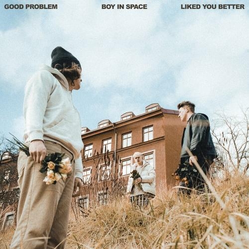 Liked You Better - Good Problem feat. Boy In Space