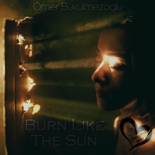 Burn Like The Sun - Omer Bukulmezoglu