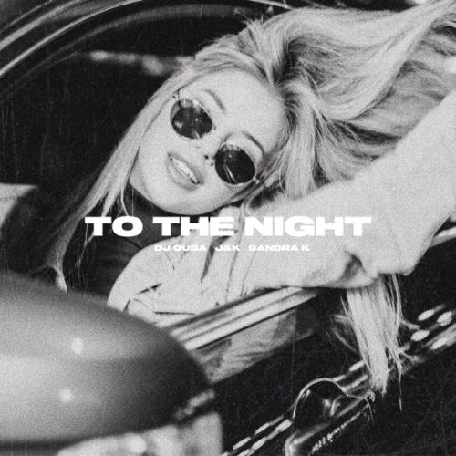 To the Night - Dj Quba, J&K & Sandra K