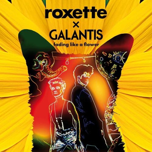 Fading Like A Flower - Roxette & Galantis