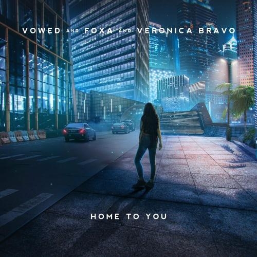 Home To You - Vowed, Foxa & Veronica Bravo