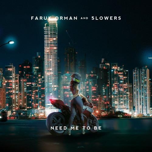 Need Me To Be - Faruk Orman & 5lowers