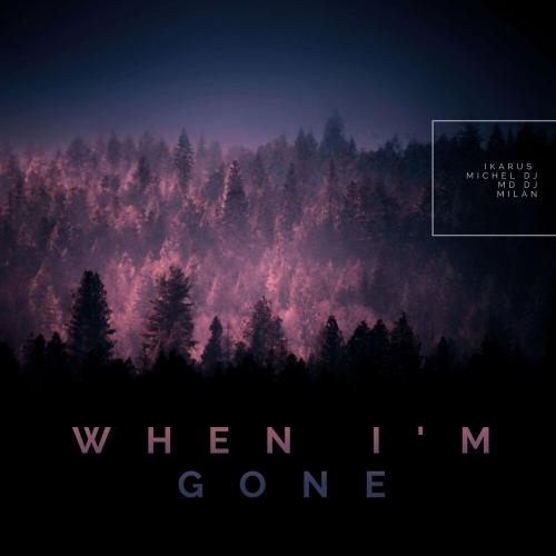 When I'm Gone - Ikarus, MD DJ & Michel Dj feat. Milan