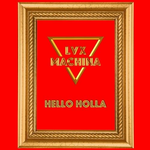 Hello Holla - LVX Machina