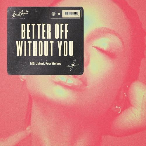 Better off Without You - MD, Jafuri & Few Wolves