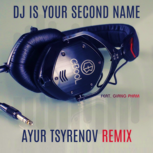 DJ Is Your Second Name (Ayur Tsyrenov DFM Remix) - C-Bool feat. Giang Pham