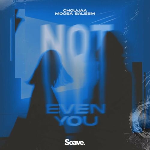 Not Even You - Choujaa & Moosa Saleem