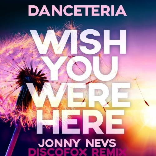 Wish You Were Here (Jonny Nevs Mix) - Danceteria