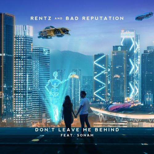 Don't Leave Me Behind - Rentz & Bad Reputation feat. Sonam