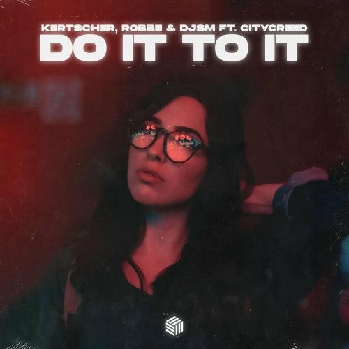 Do It To It - Kertscher, Robbe & DJSM feat. Citycreed