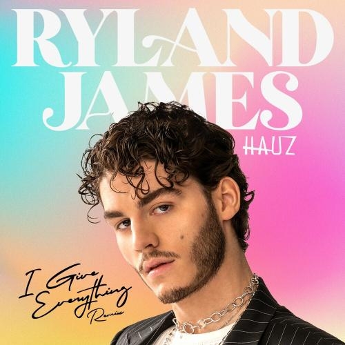 I Give Everything (Hauz Remix) - Ryland James