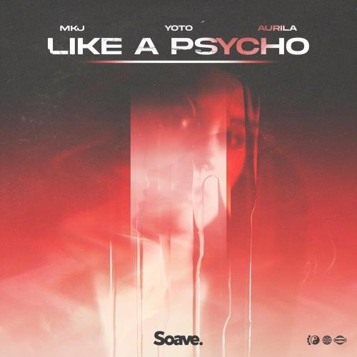 Like A Psycho - MKJ & YOTO feat. Aurila