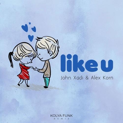 LIKE U (Kolya Funk Remix) - John Xadi & Alex Korn