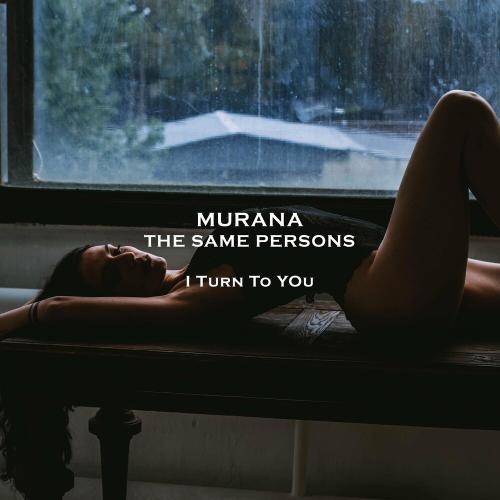 I Turn To You - MURANA feat. The Same Persons