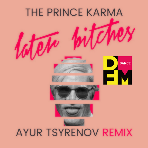 Later Bitches (Ayur Tsyrenov DFM Remix) - The Prince Karma