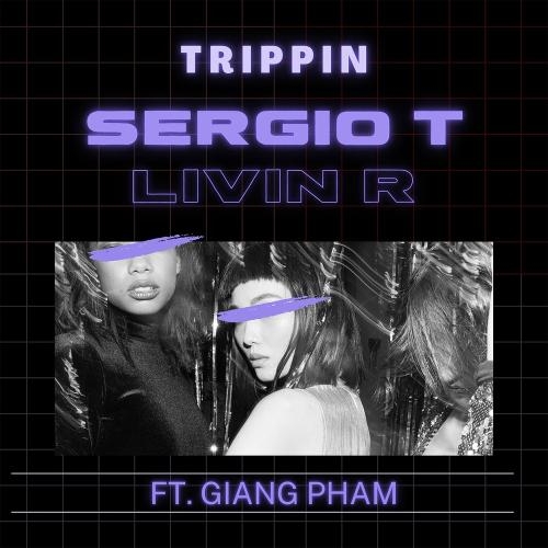 Trippin - Sergio T & Livin R feat. Giang Pham