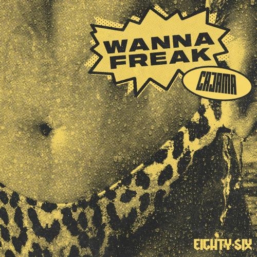 Wanna Freak - Cajama