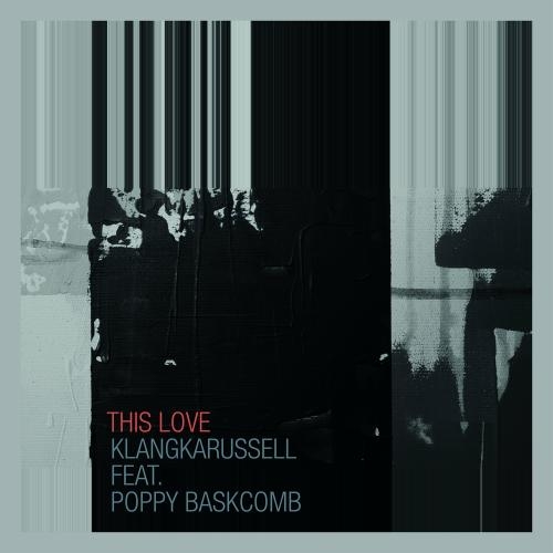 This Love - Klangkarussell feat. Poppy Baskcomb