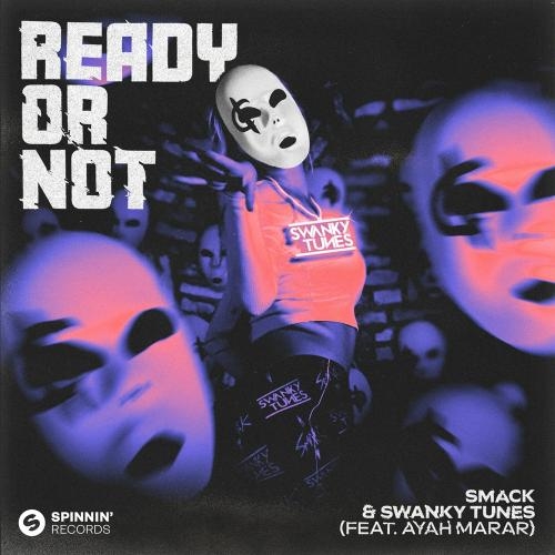 Ready Or Not - Smack x Swanky Tunes feat. Ayah Marar