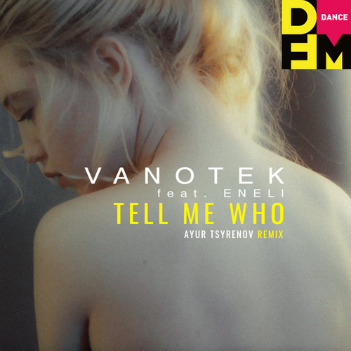 Tell Me Who (Ayur Tsyrenov DFM Remix) - Vanotek feat. Eneli