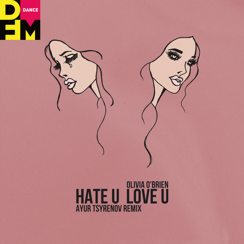 Hate U love U (Ayur Tsyrenov DFM Remix) - Olivia OBrien