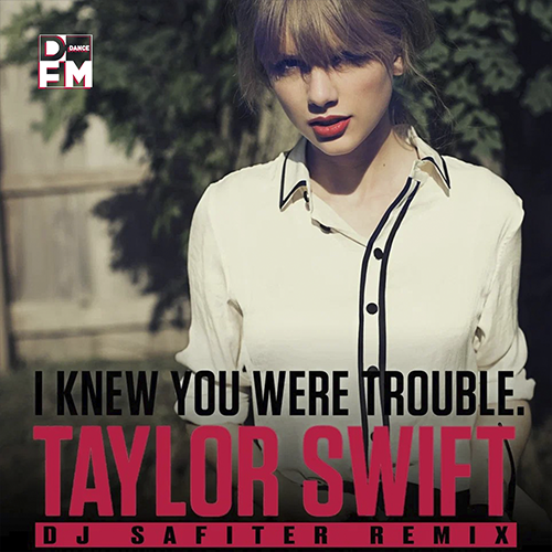 I Knew You Were Trouble (DJ Safiter Radio Edit) - Taylor Swift