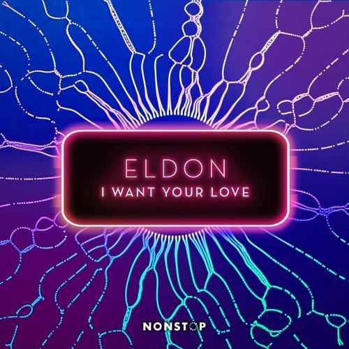 I Want Your Love - Eldon