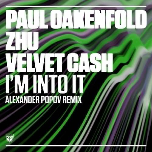 I Am Into It (Alexander Popov Remix) - Paul Oakenfold x Zhu feat. Velvet Cash