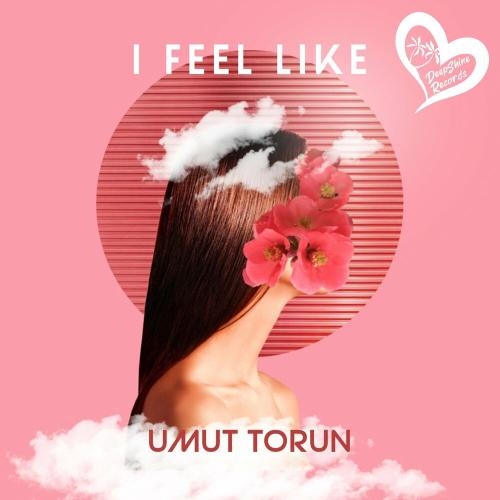 I Feel Like - Umut Torun