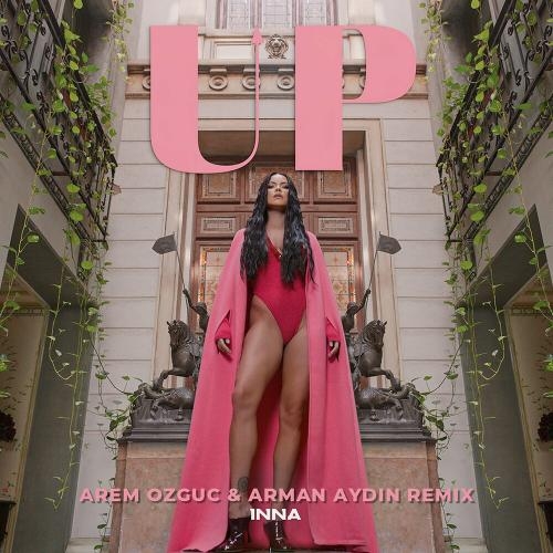 Up (Arem Ozguc x Arman Aydin Remix) - INNA