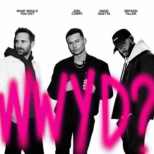 What Would You Do - Joel Corry feat. David Guetta x Bryson Tiller