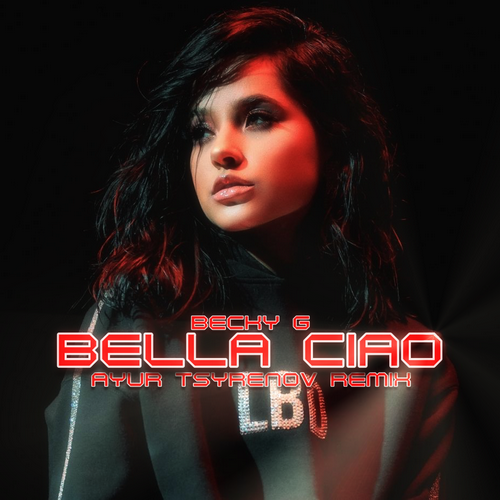 Bella Ciao (Ayur Tsyrenov Remix) - Becky G