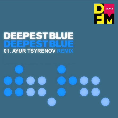 Deepest Blue (Ayur Tsyrenov DFM Remix) - Deepest Blue