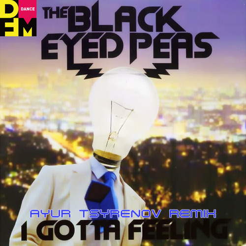 I Gotta Feeling (Ayur Tsyrenov DFM Remix) - The Black Eyed Peas