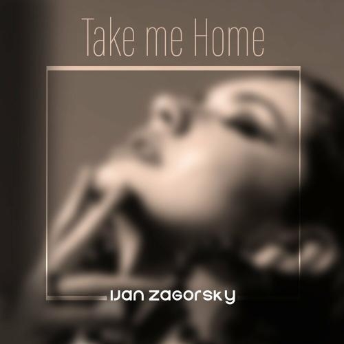 Take Me Home - Ijan Zagorsky