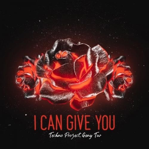 I Can Give You - Techno Project & Geny Tur