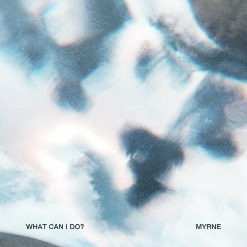 What Can I Do - Myrne