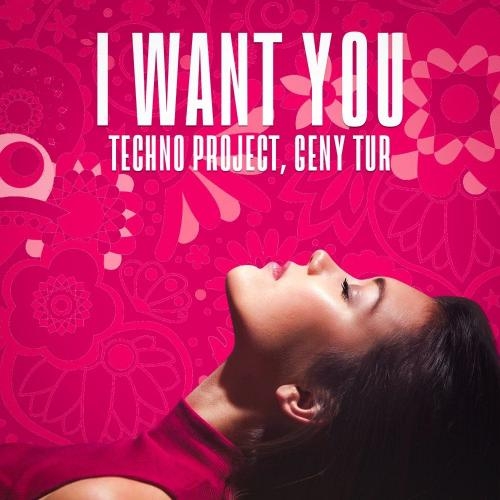 I Want You - Techno Project & Geny Tur