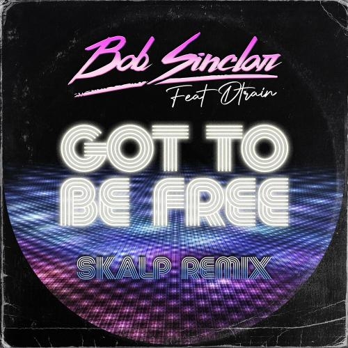 Got To Be Free (Skalp Remix) - Bob Sinclar feat. D Train