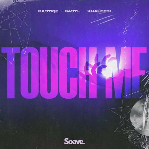 Touch Me - Bastiqe x BASTL feat. Khaleesi