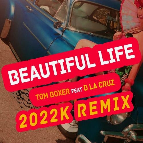 Beautiful Life (2022k Remix) - Tom Boxer feat. D La Cruz