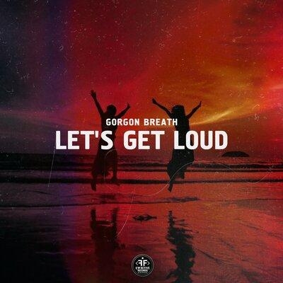 Let's Get Loud - Gorgon Breath