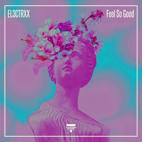 Feel So Good - EL3CTRXX