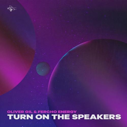 Turn On The Speakers - Oliver Gil, Fercho Energy